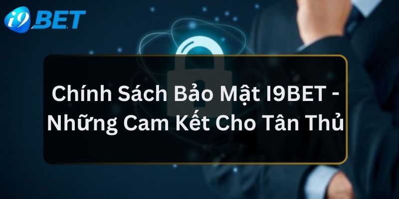 Chính Sách Bảo Mật I9BET