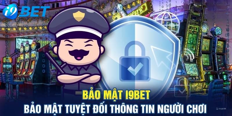 Ưu điểm hàng đầu của casino ở I9BET là bảo mật  