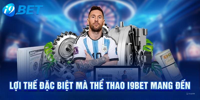 Vô vàn ưu điểm vượt trội hội tụ ở sảnh sports I9BET 